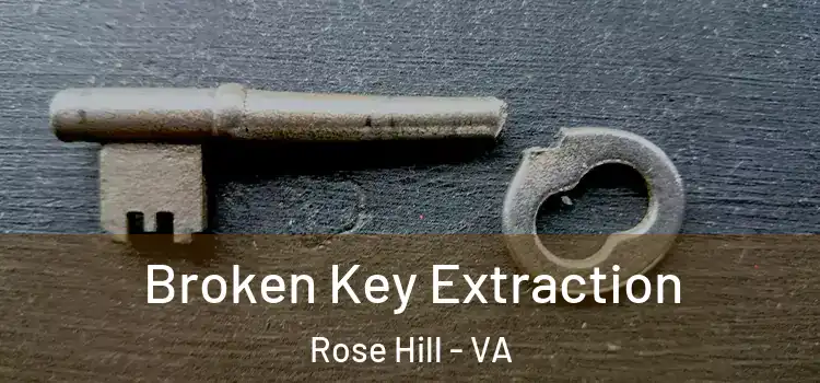 Broken Key Extraction Rose Hill - VA