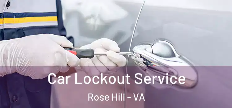 Car Lockout Service Rose Hill - VA