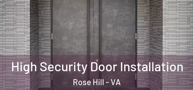 High Security Door Installation Rose Hill - VA